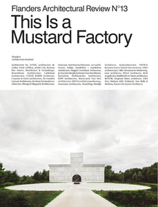 Flanders Architectural Review N°13. This Is a Mustard Factory